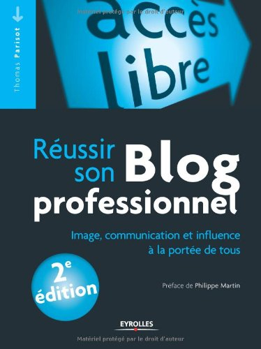 Réussir son blog professionnel : image, communication et influence à la portée de tous