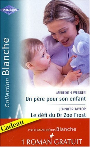Un père pour son enfant. Le défi du Dr Zoe Frost. Un amour sans rémission