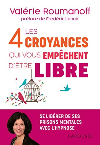 Les 4 croyances qui vous empêchent d'être libre : se libérer de ses prisons mentales avec l'hypnose