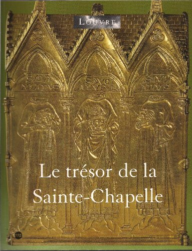 Le trésor de la Sainte-Chapelle : Paris, Musée du Louvre, 31 mai-27 août 2001