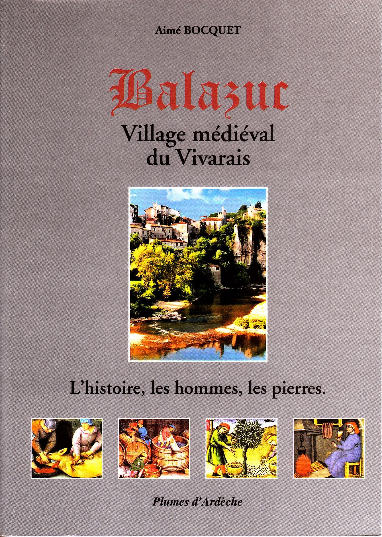 Balazuc : village médiéval du Vivarais : l'histoire, les hommes, les pierres