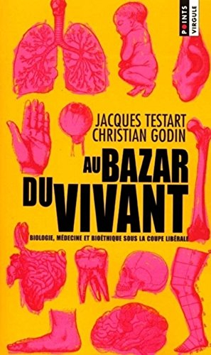 Au bazar du vivant : biologie, médecine, bioéthique sous la coupe libérale
