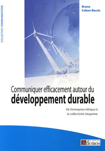 Communiquer efficacement autour du développement durable : de l'entreprise éthique à la collectivité
