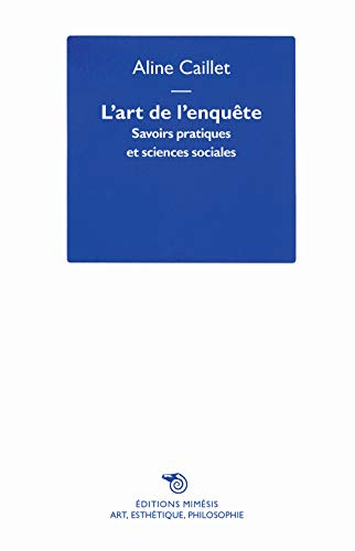 L'art de l'enquête : savoirs pratiques et sciences sociales