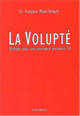 La volupté : méthode pour une jouissance puissance 10