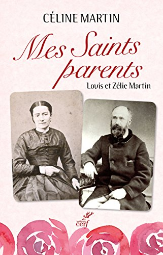 Mes saints parents : Louis et Zélie Martin