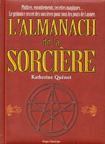 L'almanach de la sorcière : philtres, envoûtements, recettes magiques... : le grimoire secret des so