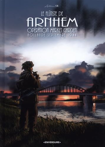 Le flûtiste de Arnhem : opération Market Garden : Hollande septembre 1944