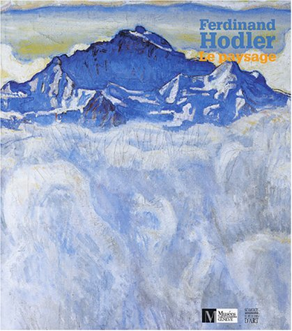 Ferdinand Hodler, paysages : Musée Rath, Genève, 4 sept. 2003-1er févr. 2004 ; Kunsthaus Zürich, 5 m