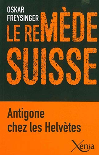Le remède suisse : Antigone chez les Helvètes