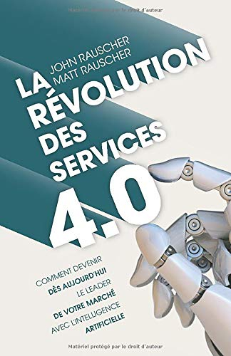 La révolution des services 4.0: Comment devenir dès aujourd?hui le leader de votre marché avec l?int