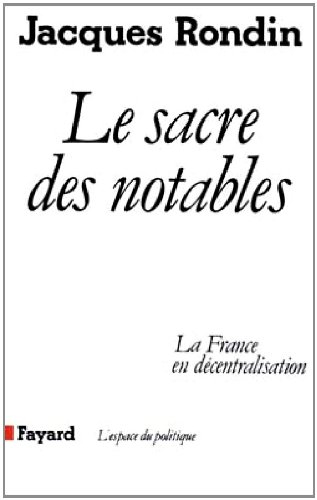 Le Sacre des notables : la France en décentralisation