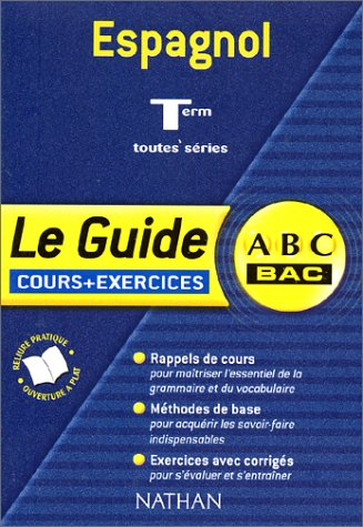 Espagnol, terminales toutes séries : cours et exercices : rappels de cours, méthodes de base, exerci