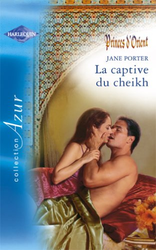 La captive du cheikh : princes d'Orient