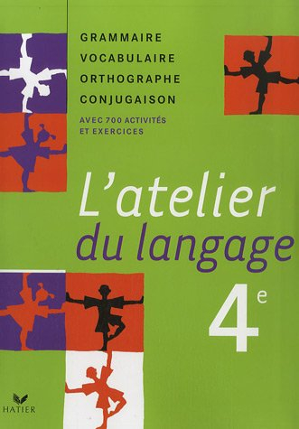 L'atelier du langage 4e : grammaire, vocabulaire, orthographe, conjugaison : avec 700 activités et e