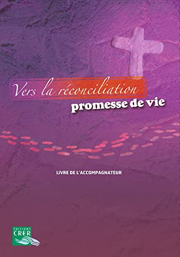 Vers la réconciliation, promesse de vie : livre de l'accompagnateur