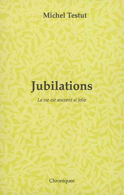 Jubilations : la vie est souvent si jolie