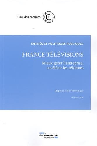 France Télévisions, mieux gérer l'entreprise, accélérer les réformes : rapport public thématique, oc