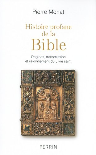 Histoire profane de la Bible : origines, transmission et rayonnement du Livre saint