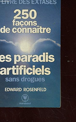 Le Livre des extases : 250 façons de connaître les paradis artificiels sans drogues
