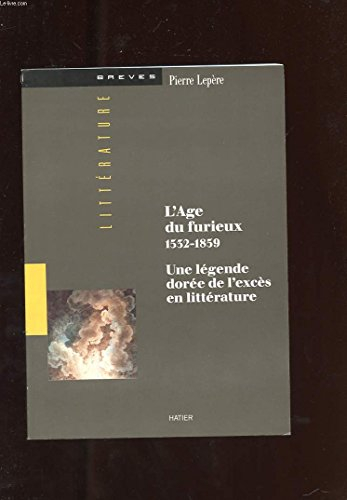 L'âge du furieux, 1532-1859 : une légende dorée de l'excès en littérature
