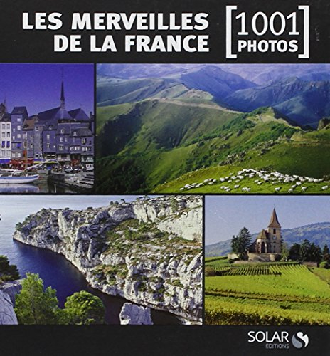 Les merveilles de la France : 1.001 photos