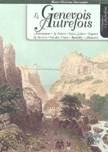 Genevois autrefois : Annemasse, Le Salève, Saint-Julien, Seyssel, La Semine, Val des Usses, Rumilly,