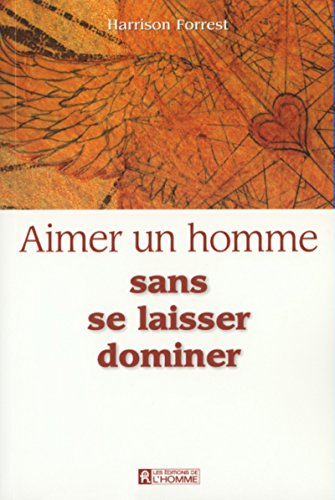 Aimer un homme sans se laisser dominer