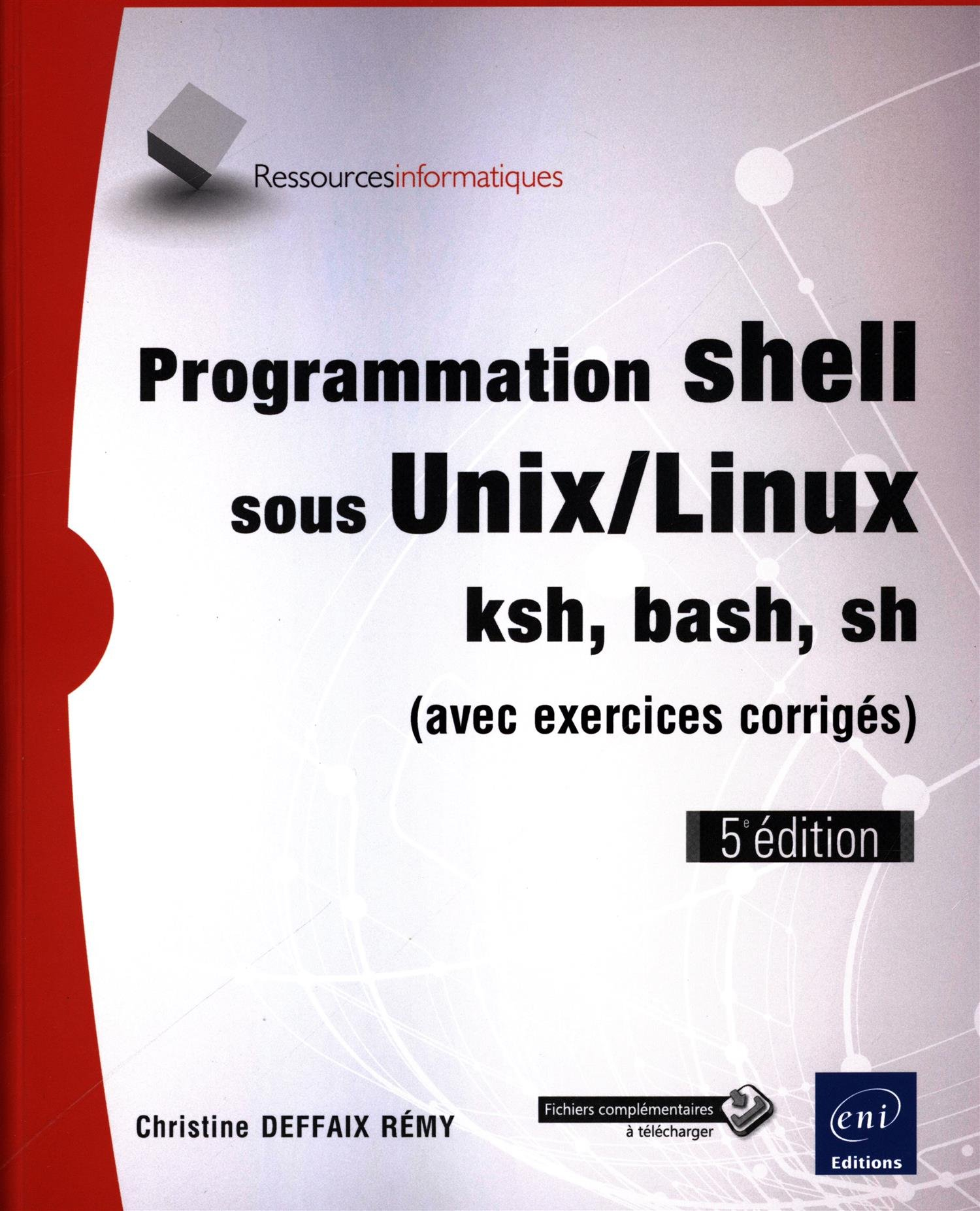 Programmation shell sous Unix-Linux : ksh, bash, sh (avec exercices corrigés)