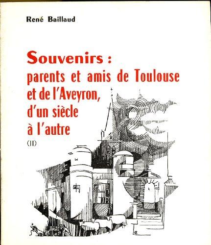 souvenirs : parents et amis de toulouse et de l'aveyron, d'un siècle à l'autre