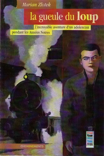 Dans la gueule du loup : l'incroyable aventure d'un adolescent pendant les années noires