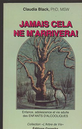 jamais cela ne m'arrivera!: enfance, adolescence et vie adulte des enfants d'alcooliques