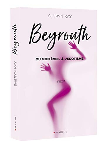 Beyrouth ou Mon éveil à l'érotisme : récit