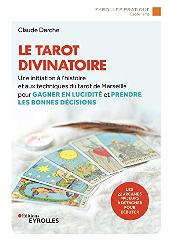 Le tarot divinatoire : une initiation à l'histoire et aux techniques du tarot de Marseille pour gagn