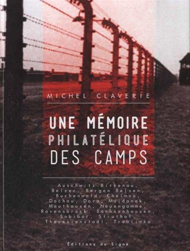 Une mémoire philatélique des camps : Auschwitz-Birkenau, Belzec, Bergen Belsen, Buchenwald, Chelmno,