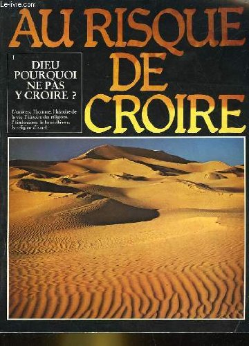 Au risque de croire. Vol. 1. Dieu, pourquoi ne pas y croire