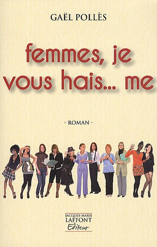 Femmes, je vous hais... me