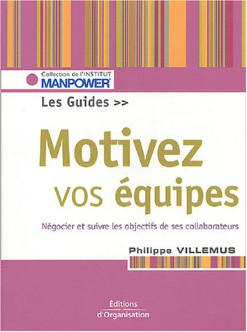 Motivez vos équipes : négocier et suivre les objectifs de ses collaborateurs : le guide