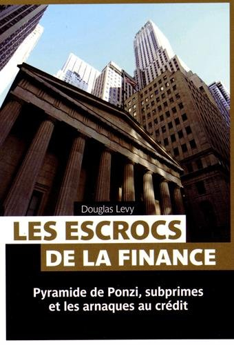 Les escrocs de la finance : pyramide de Ponzi, subprimes et les arnaques au crédit