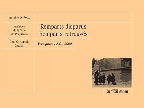 Remparts disparus, remparts retrouvés : Perpignan, 1906-2006