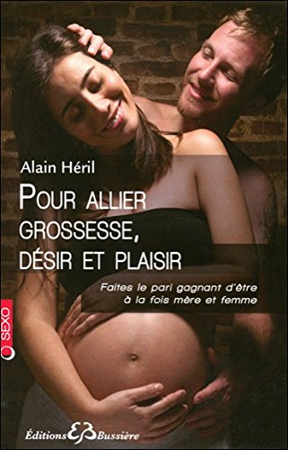 Pour allier grossesse, désir et plaisir : faites le pari gagnant d'être à la fois mère et femme