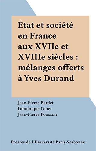 Etat et société en France aux XVIIe et XVIIIe siècles : mélanges offerts à Yves Durand