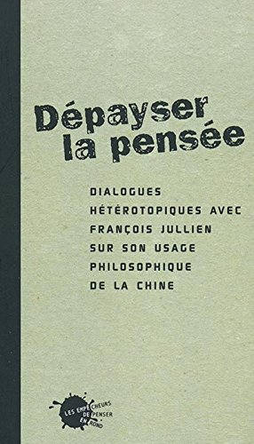 Dépayser la pensée : dialogues hétérotopiques avec François Jullien sur son usage philosophique de l