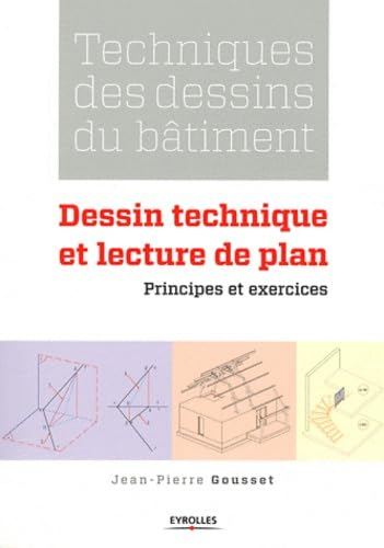 Techniques des dessins du bâtiment. Dessin technique et lecture de plan : principes et exercices