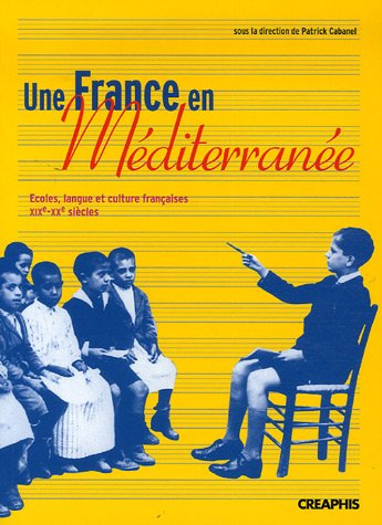 Une France en Méditerranée : écoles, langue et culture françaises, XIXe-XXe siècles