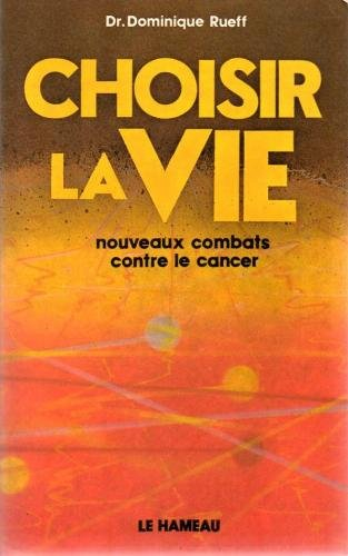 Choisir la vie : Nouveaux combats contre le cancer