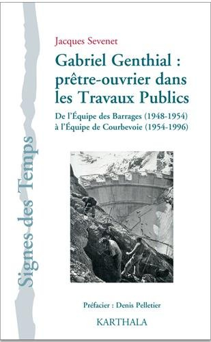 Gabriel Genthial : prêtre-ouvrier dans les travaux publics : de l'équipe des barrages, 1948-1954, à 