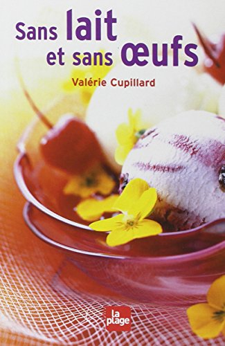 Sans lait et sans oeufs : quiches, sauces, flans, pâtisseries...