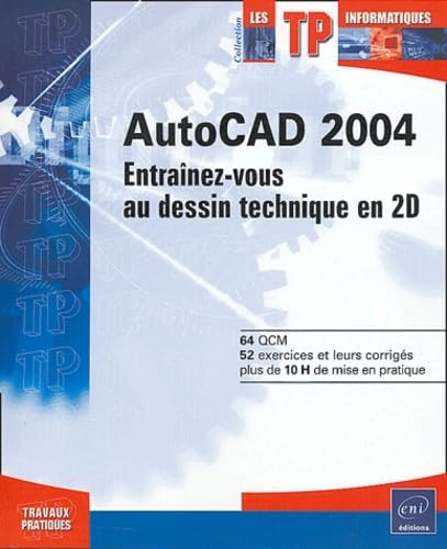 AutoCAD 2004 : entraînez-vous au dessin technique en 2D : 64 QCM, 52 exercices et leurs corrigés, pl