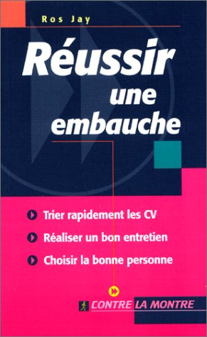 Réussir une embauche : passez rapidement les CV au crible, menez l'entretien avec habileté, engagez 